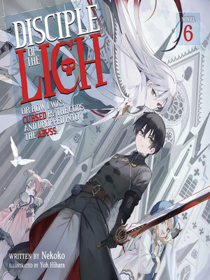 cover image of Disciple of the Lich: Or How I Was Cursed by the Gods and Dropped Into the Abyss!, Volume 6
